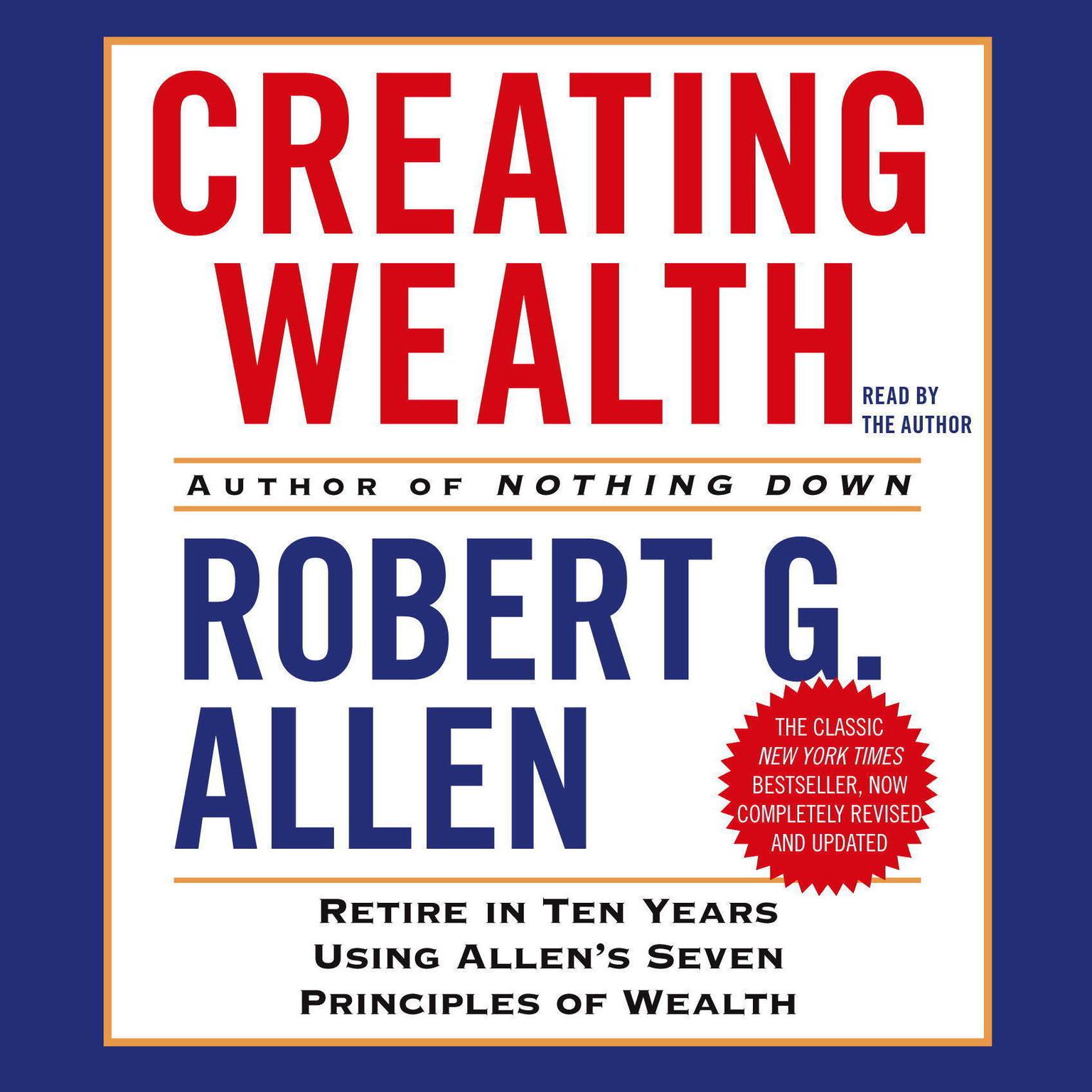 Creating Wealth (Abridged): Retire in Ten Years Using Allens Seven Principles of Wealth Audiobook, by Robert G. Allen