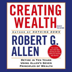 Creating Wealth: Retire in Ten Years Using Allens Seven Principles of Wealth Audiobook, by Robert G. Allen
