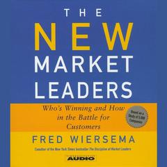 The New Market Leaders: Who's Winning and How in the Battle for Customers Audiobook, by Fred Wiersema