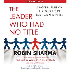 The Leader Who Had No Title: A Modern Fable on Real Success in Business and in Life Audiobook, by 