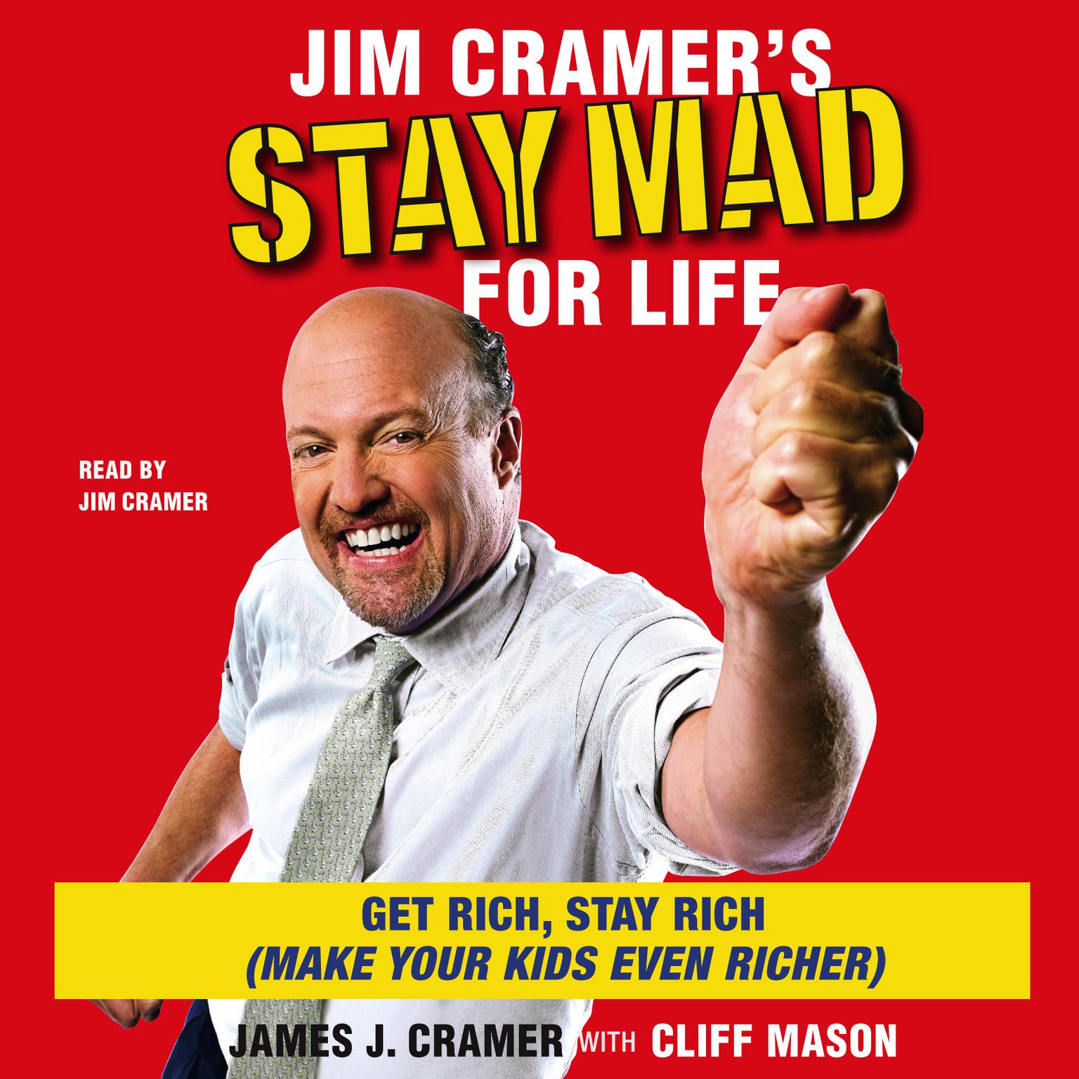 Jim Cramers Stay Mad for Life (Abridged): Get Rich, Stay Rich (Make Your Kids Even Richer) Audiobook, by James J. Cramer