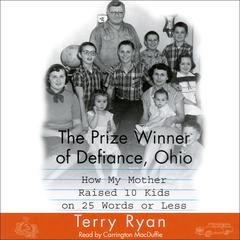 The Prize Winner Of Defiance Ohio: How My Mother Raised 10 Kids on 25 Words or Less Audiobook, by Terry Ryan