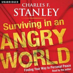 Surviving in an Angry World: Finding Your Way to Personal Peace Audiobook, by Charles F. Stanley