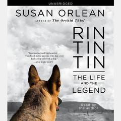 Rin Tin Tin: The Life and the Legend Audiobook, by Susan Orlean