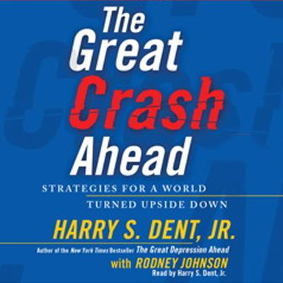 The Great Crash Ahead: Strategies for a World Turned Upside Down Audiobook, by Harry S. Dent