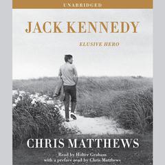 Jack Kennedy: Elusive Hero Audiobook, by Chris Matthews