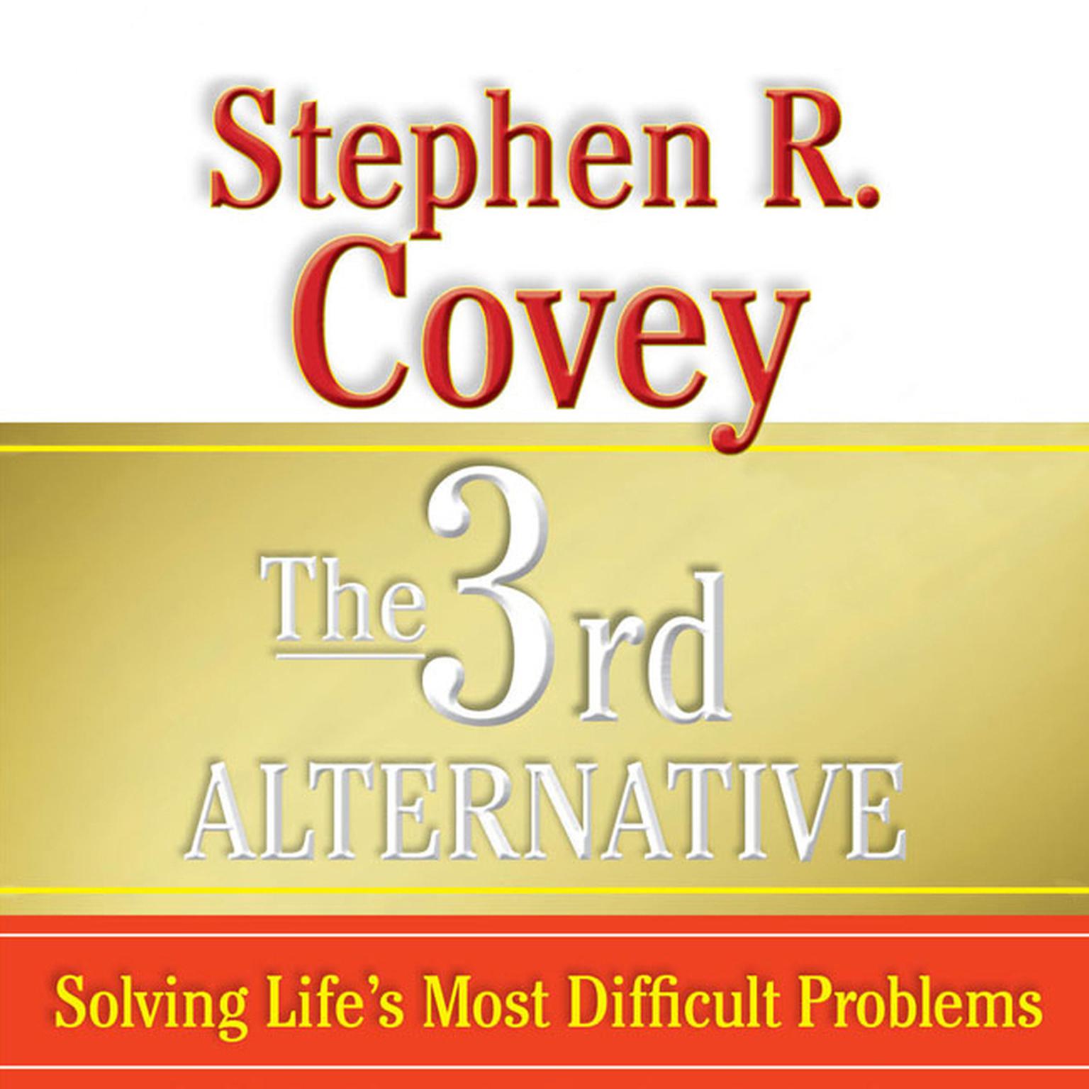 The 3rd Alternative (Abridged): Solving Lifes Most Difficult Problems Audiobook, by Stephen R. Covey