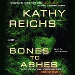 Bones to Ashes Audiobook, by Kathy Reichs