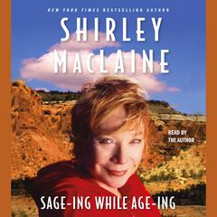Sage-ing While Age-ing Audiobook, by Shirley MacLaine