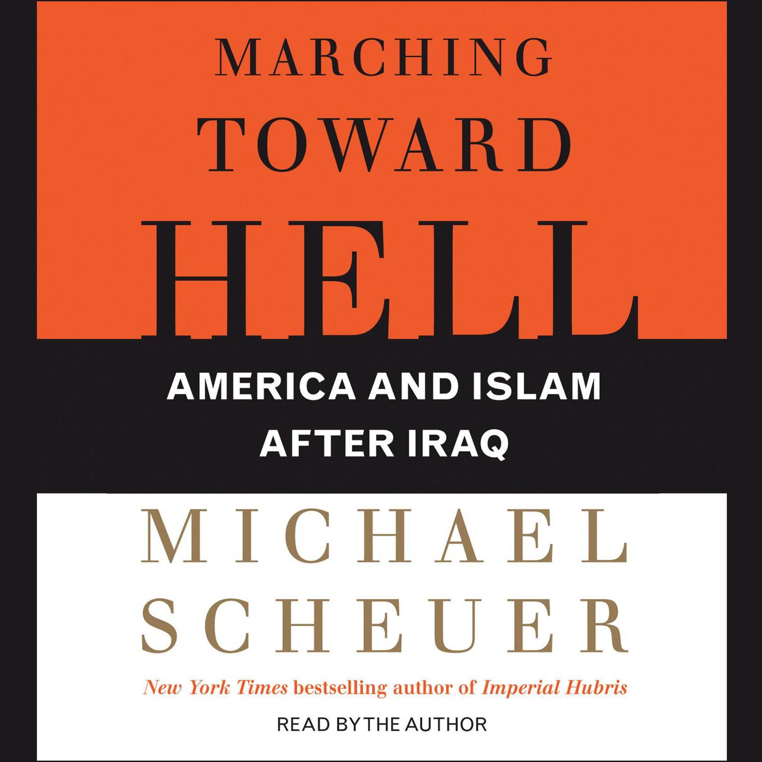 Marching Toward Hell (Abridged): America and Islam After Iraq Audiobook, by Michael Scheuer