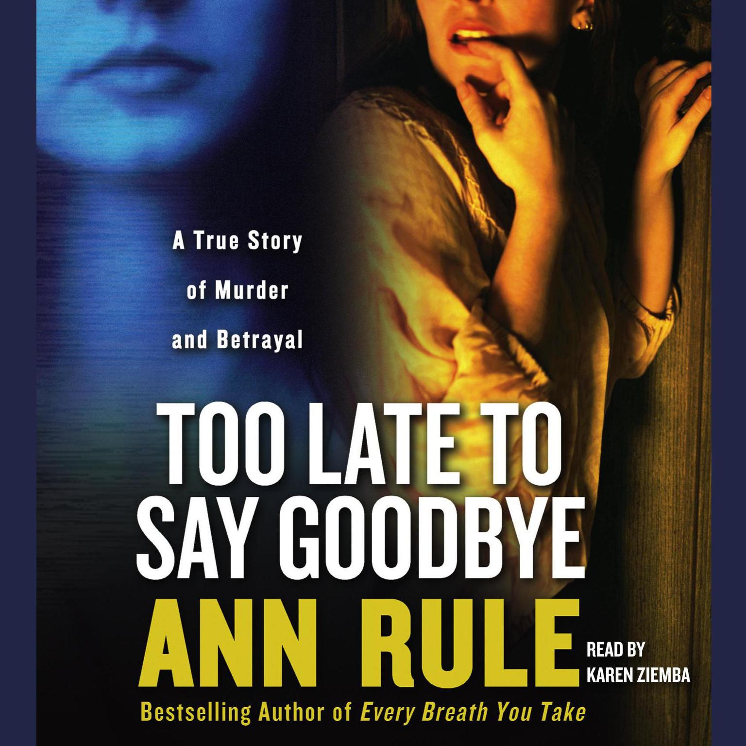 Too Late to Say Goodbye (Abridged): A True Story of Murder and Betrayal Audiobook, by Ann Rule