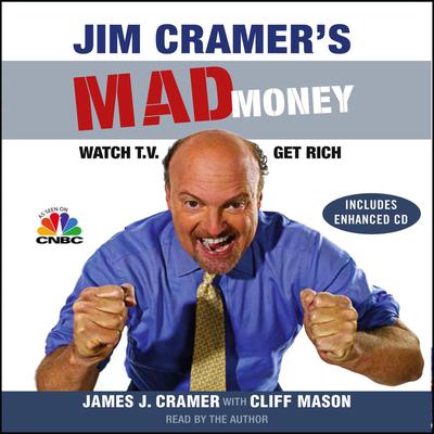Jim Cramers Mad Money: Watch TV, Get Rich Audiobook, by James J. Cramer