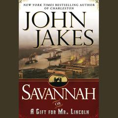Savannah: Or a Gift for Mr. Lincoln Audiobook, by John Jakes