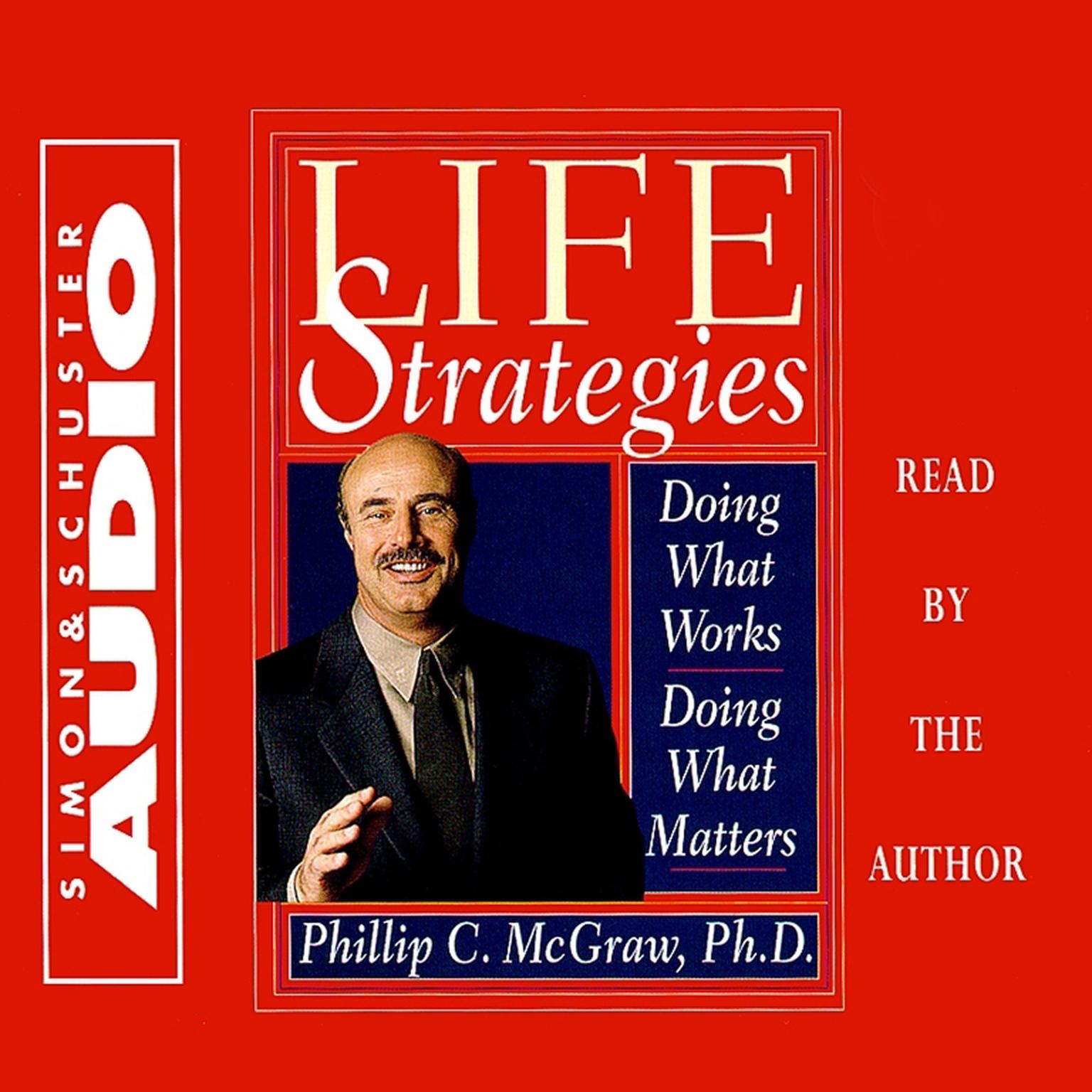 Life Strategies (Abridged): Doing What Works Doing What Matters Audiobook, by Phil McGraw