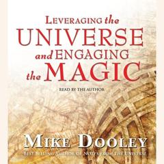 Leveraging the Universe and Engaging the Magic Audiobook, by Mike Dooley