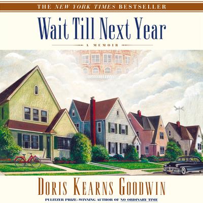 Wait Till Next Year: A Memoir Audiobook, by Doris Kearns Goodwin