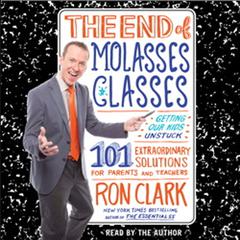 The End of Molasses Classes: Getting Our Kids Unstuck--101 Extraordinary Solutions for Parents and Teachers Audiobook, by Ron Clark