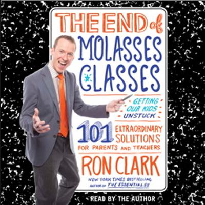 The End of Molasses Classes: Getting Our Kids Unstuck--101 Extraordinary Solutions for Parents and Teachers Audiobook, by 