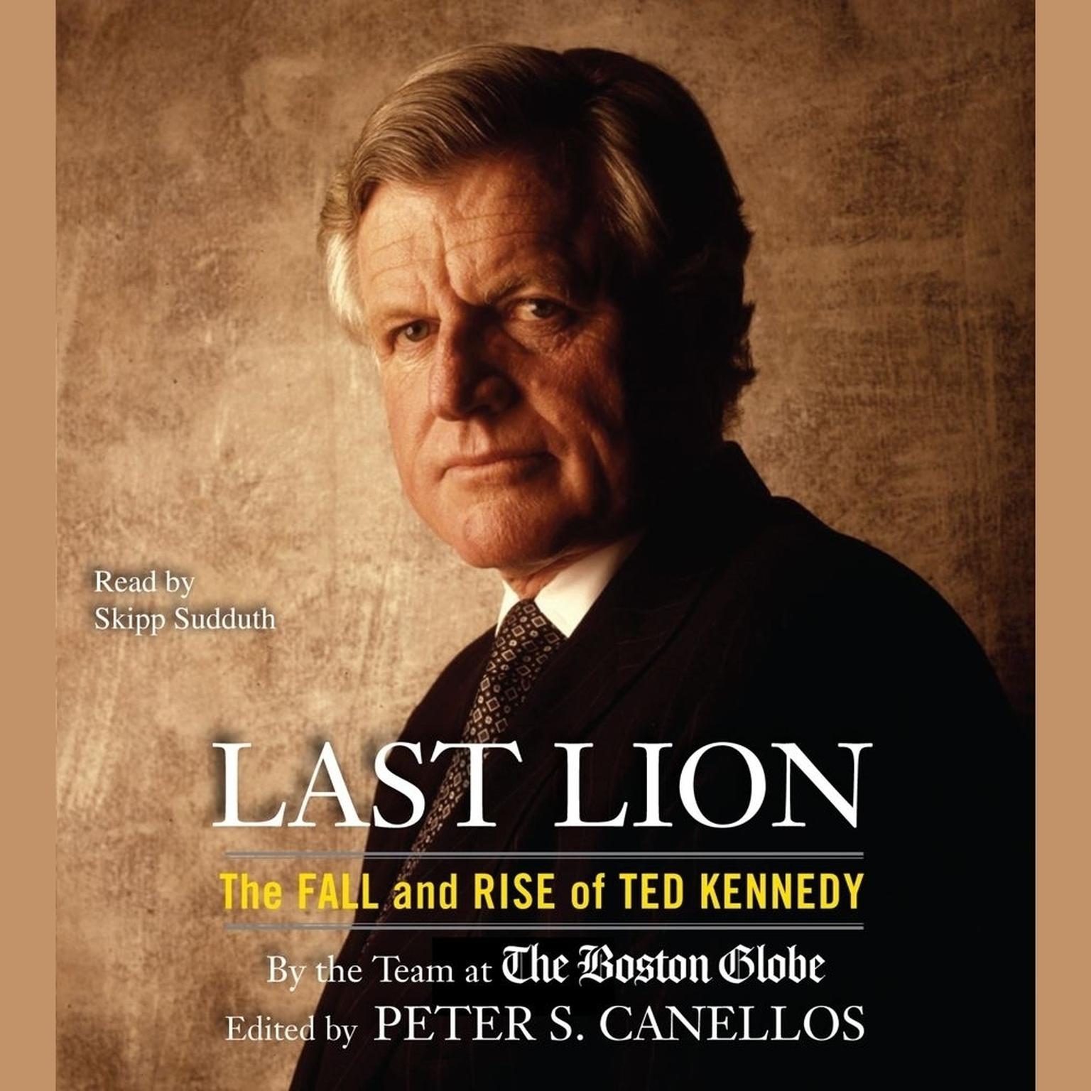 Last Lion (Abridged): The Fall and Rise of Ted Kennedy Audiobook, by Peter S. Canellos