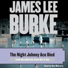 The Night Johnny Ace Died Audiobook, by James Lee Burke