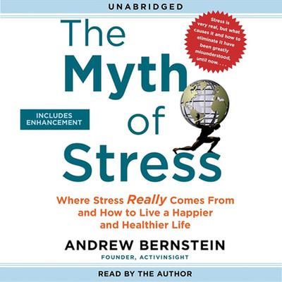 The Myth of Stress: Where Stress Really Comes From and How to Live a Happier and Healthier Life Audiobook, by 