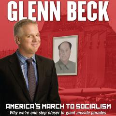 America’s March to Socialism: Why We’re One Step Closer to Giant Missile Parades Audiobook, by Glenn Beck