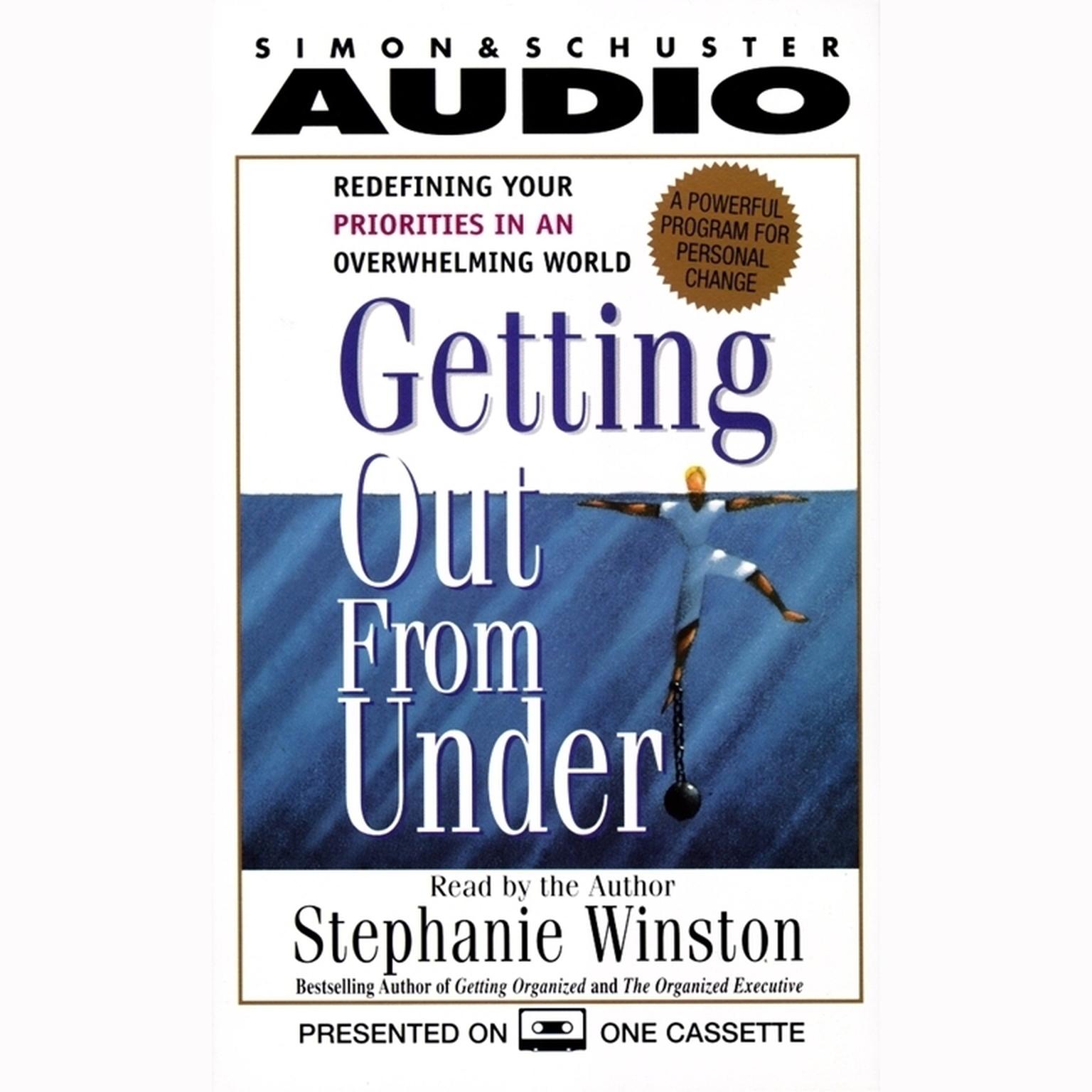 Getting Out from Under (Abridged): Redefining Your Priorities in an Overwhelming World: A Powerful Program for Personal Change Audiobook, by Stephanie Winston