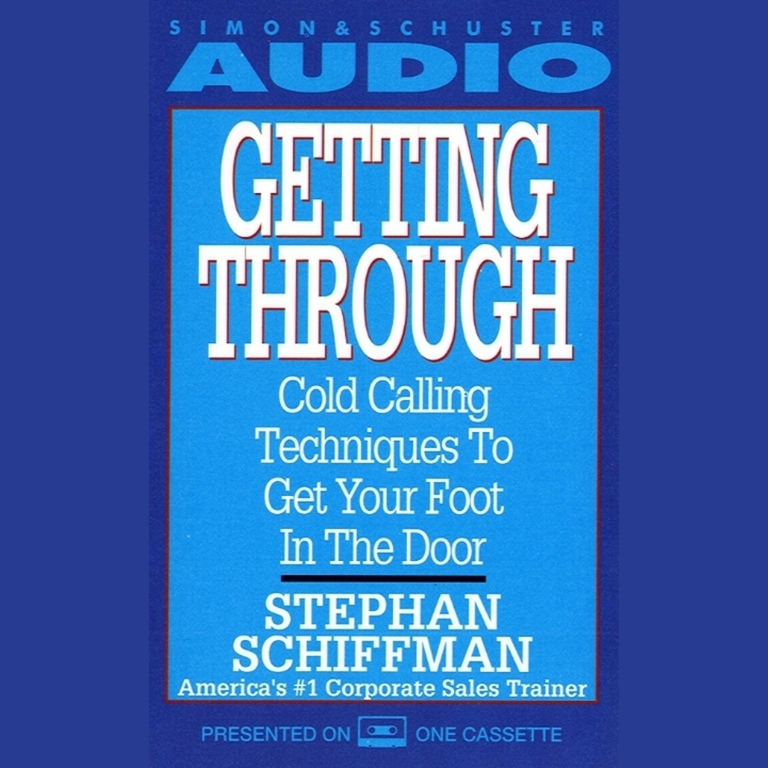 Getting Through (Abridged): Cold Calling Techniques To Get Your Foot In The Door Audiobook, by Stephan Schiffman
