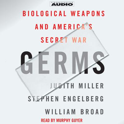 Germs: Biological Weapons and Americas Secret War Audiobook, by Judith Miller