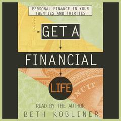 Get a Financial Life: Personal Finance in Your Twenties and Thirties Audiobook, by Beth Kobliner