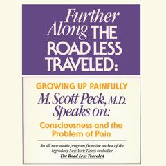 Further along the Road Less Traveled: Growing Up Painfully: Consciousness and the Problem of Pain Audiobook, by M. Scott Peck