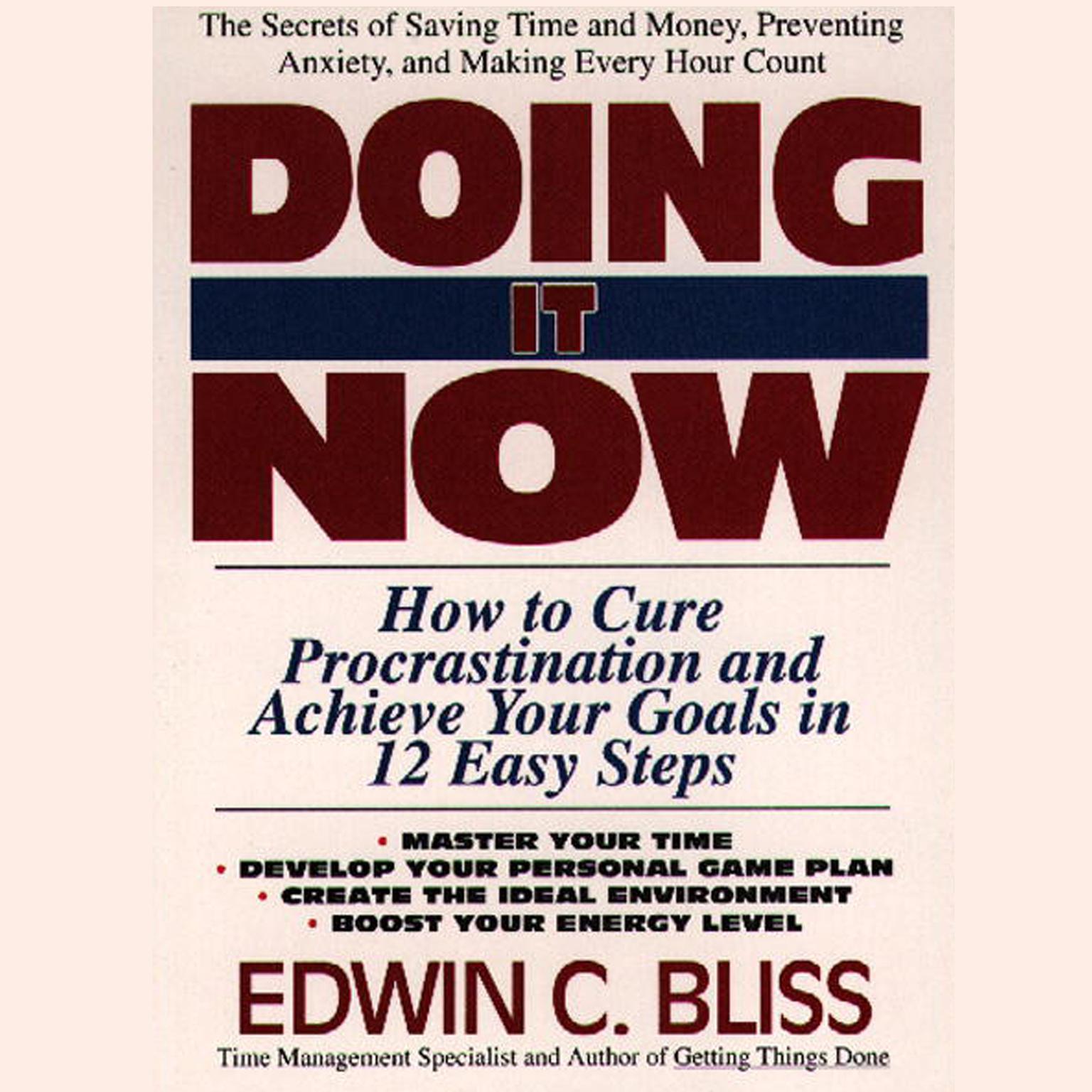 Doing It Now (Abridged): How to Cure Procrastination and Achieve Your Goals in Twelve Easy Steps Audiobook, by Edwin Bliss