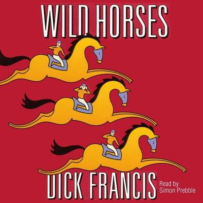 Wild Horses Audiobook, by Dick Francis