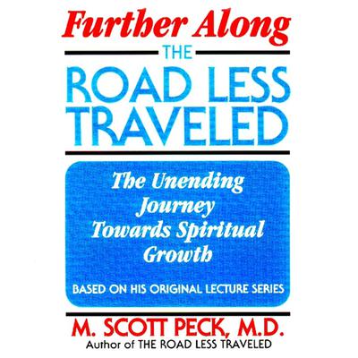 Further along the Road Less Traveled: The Unending Journey Toward Spiritual Growth Audiobook, by M. Scott Peck