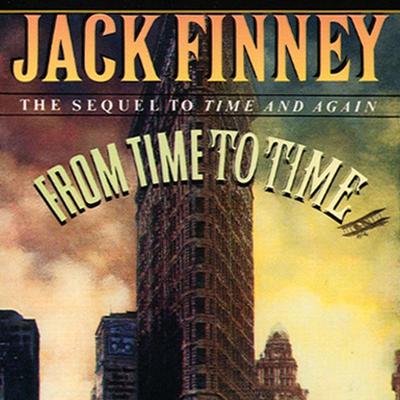 From Time to Time: The Sequel to Time and Again  Audiobook, by Jack Finney
