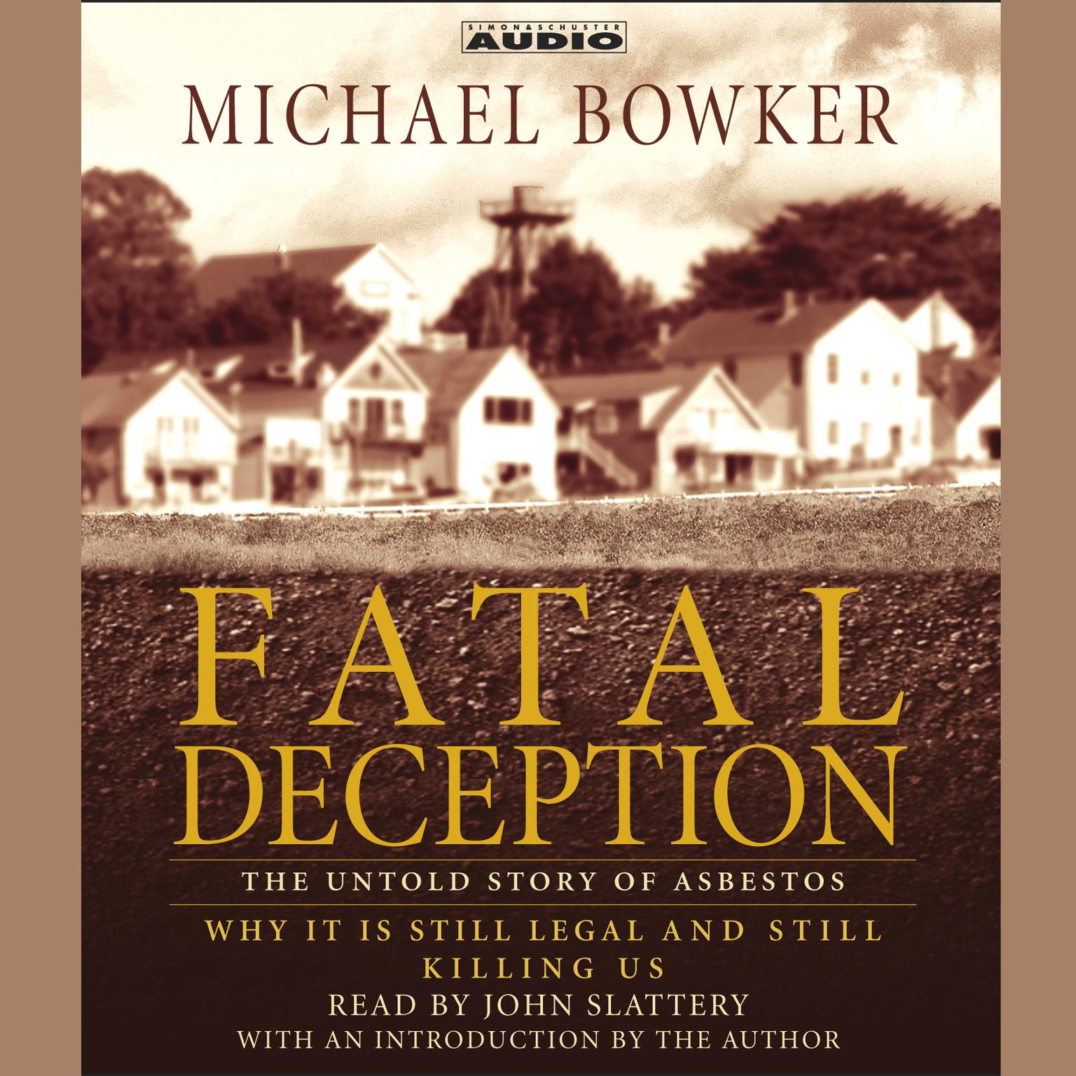 Fatal Deception (Abridged): The Untold Story of Asbestos: Why It Is Still Legal and Killing Us Audiobook, by Michael Bowker