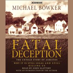 Fatal Deception: The Untold Story of Asbestos: Why It Is Still Legal and Killing Us Audiobook, by 