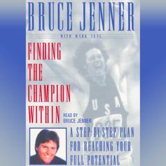 Finding the Champion Within: A Step-By-Step Plan for Reaching Your Full Potential Audiobook, by Bruce Jenner