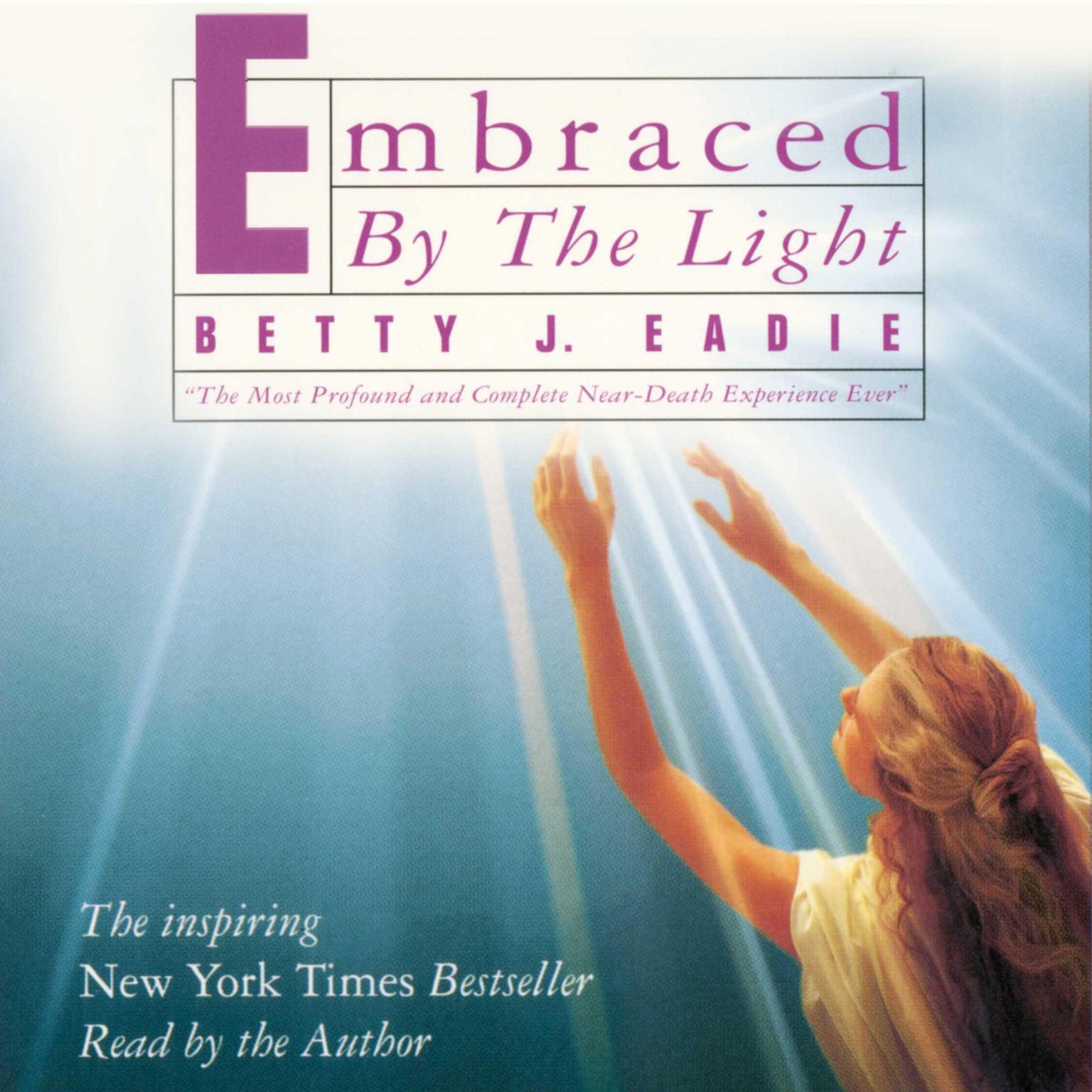 Embraced by the Light (Abridged) Audiobook, by Betty J. Eadie