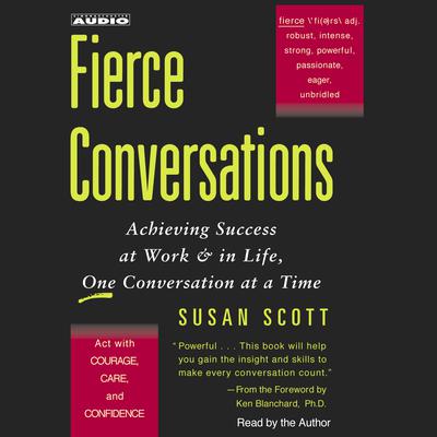 Fierce Conversations: Achieving Success at Work & in Life, One Conversation at a Time Audiobook, by Susan Craig Scott