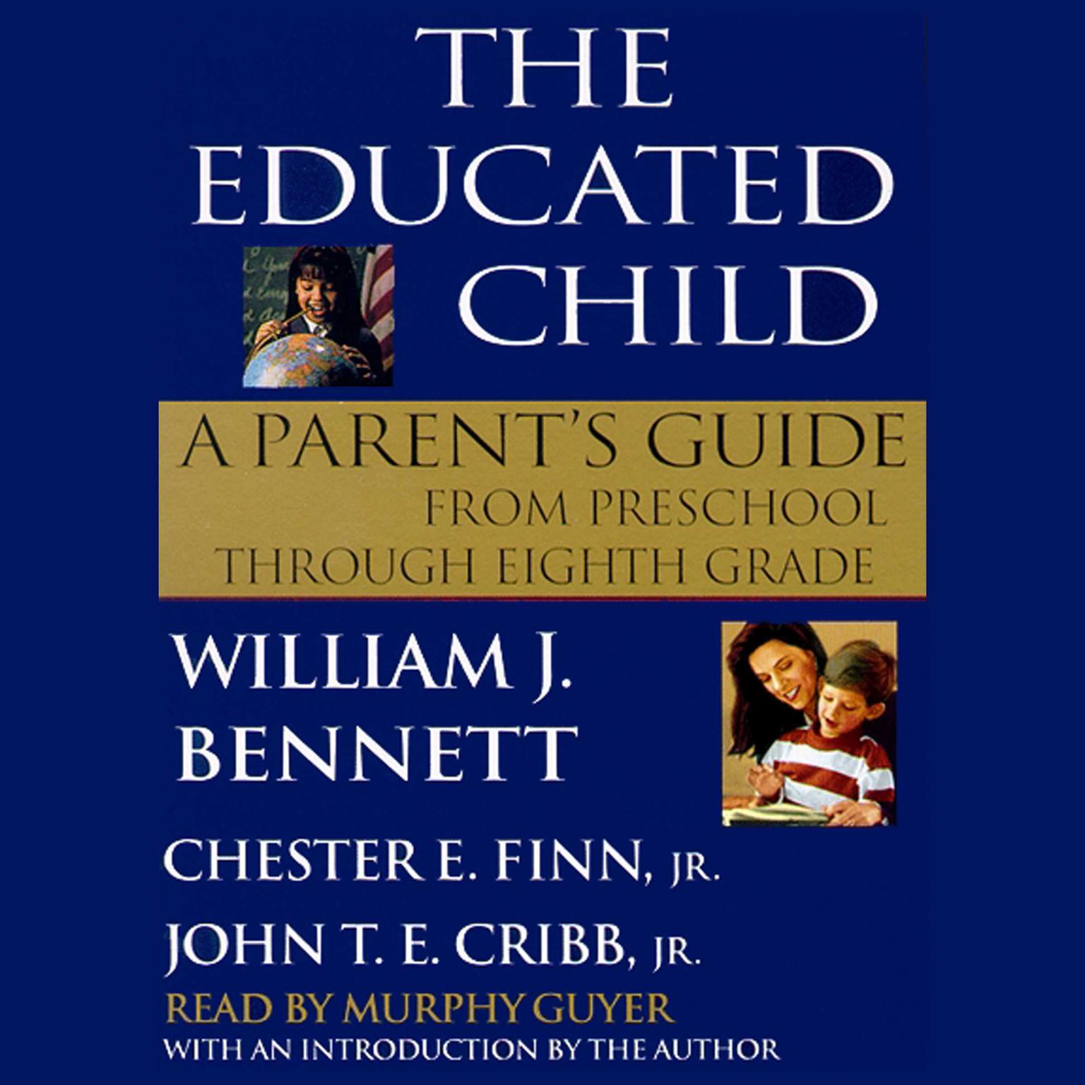 The Educated Child (Abridged): A Parent’s Guide from Preschool through Eighth Grade Audiobook, by William J. Bennett