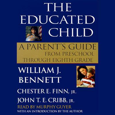 The Educated Child: A Parent’s Guide from Preschool through Eighth Grade Audiobook, by William J. Bennett