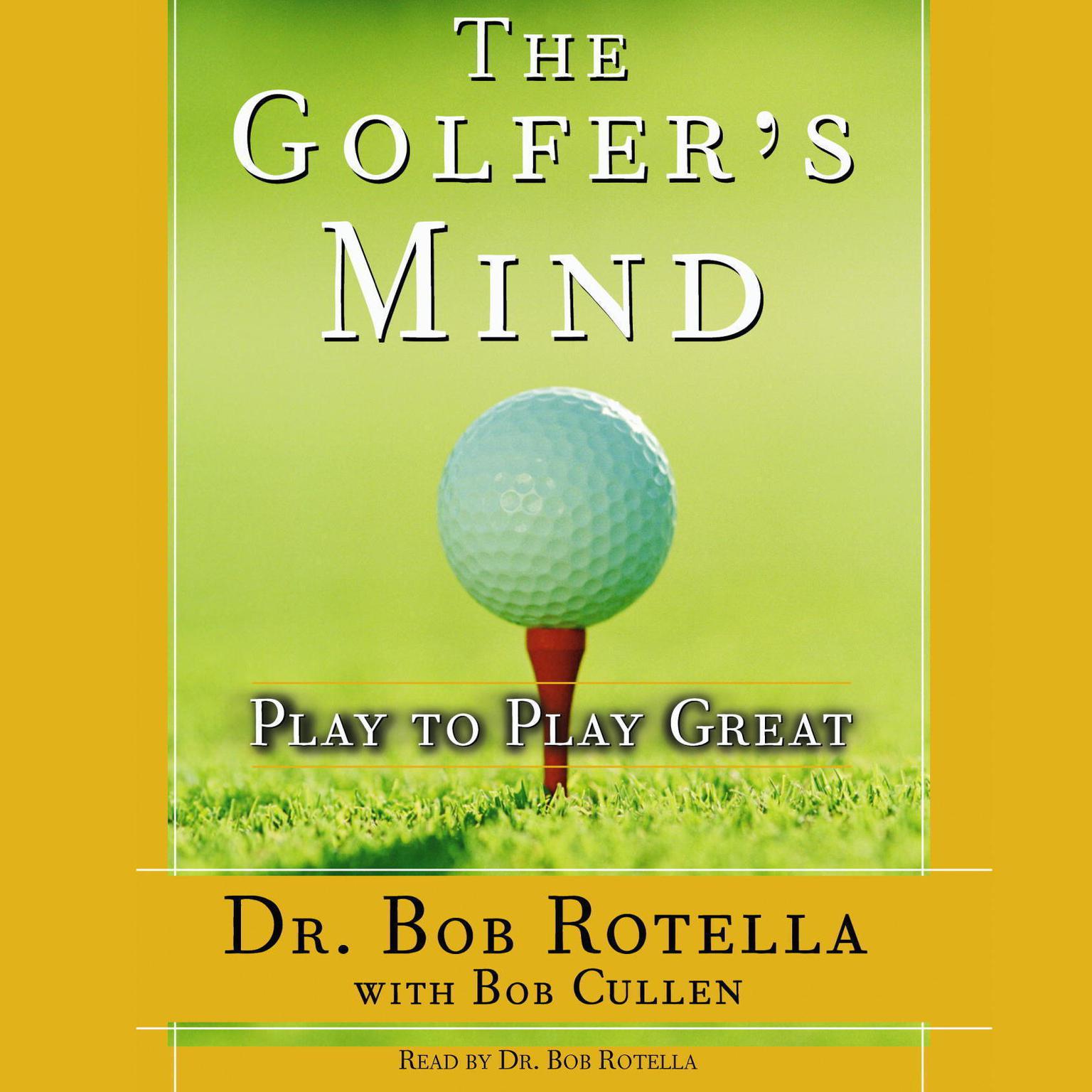The Golfers Mind (Abridged): Play to Play Great Audiobook, by Bob Rotella