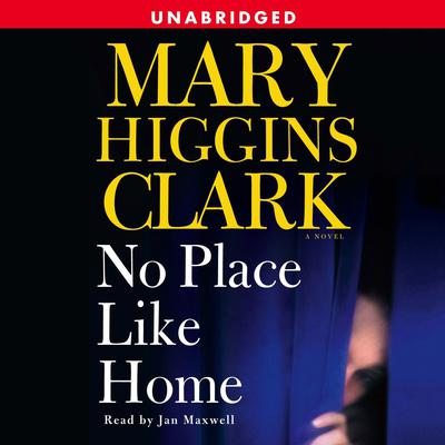 No Place Like Home: A Novel Audiobook, by Mary Higgins Clark