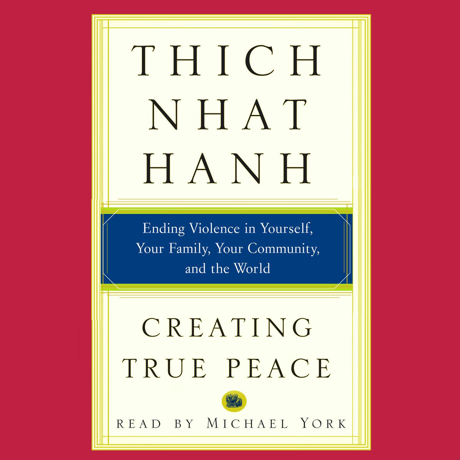 Creating True Peace (Abridged): Ending Violence in Yourself, Your Family, Your Community, and the World Audiobook, by Thich Nhat Hanh