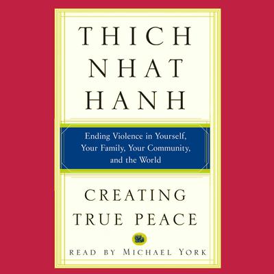Creating True Peace: Ending Violence in Yourself, Your Family, Your Community, and the World Audiobook, by 