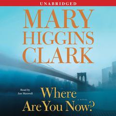 Where Are You Now?: A Novel Audiobook, by Mary Higgins Clark