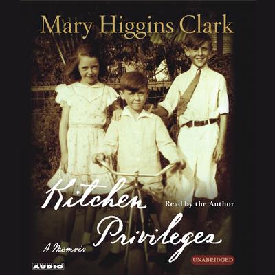 Kitchen Privileges: Memoirs of a Bronx Girlhood Audiobook, by Mary Higgins Clark
