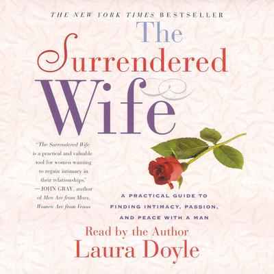 The Surrendered Wife: A Practical Guide To Finding Intimacy, Passion and Peace Audiobook, by 