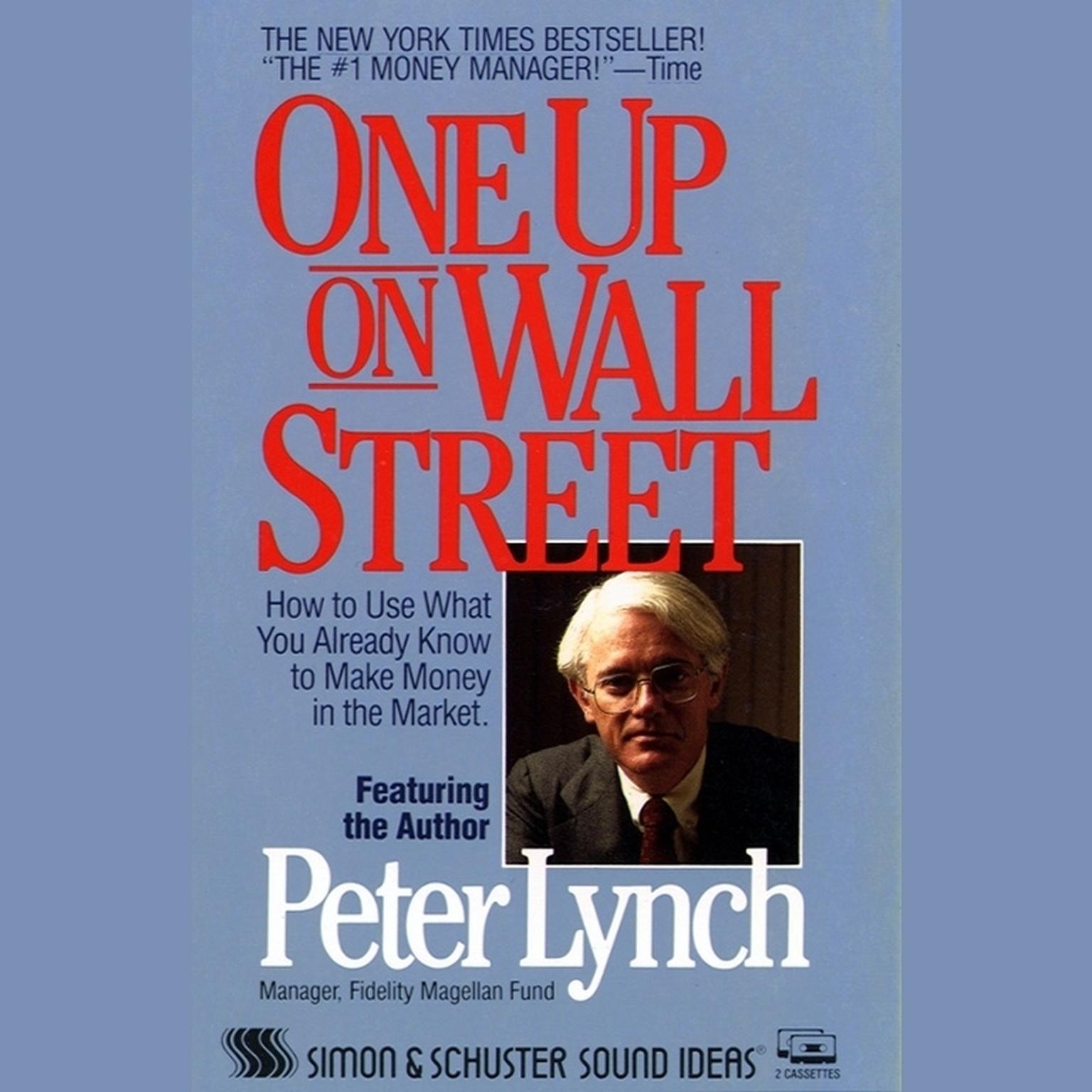 One Up On Wall Street (Abridged): How To Use What You Already Know To Make Money In The Market Audiobook, by Peter Lynch